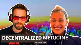 Decentralized Medicine: The Future of Healthcare w/ Dr. Lynn Fynn [Ep. 70]