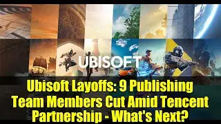 Ubisoft Layoffs: 9 Publishing Team Members Cut Amid Tencent Partnership - What's Next?