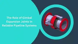 The Role of Gimbal Expansion Joints in Reliable Pipeline Systems