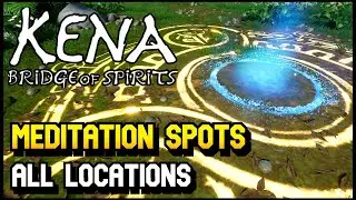 Kena Bridge Of Spirits - All Meditation Spot Locations (Zen Master Trophy / Achievement)