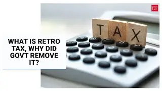 Retrospective tax explained and why removing it lays to rest India&rsquo;s biggest tax blunder