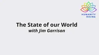 Humanity Rising 1139: State of our World with Jim Garrison, August 1 2025