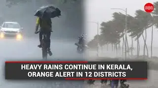 Heavy rains continue in Kerala, Orange alert in 12 districts