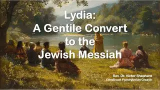 Lydia: A Gentile Convert to the Jewish Messiah - Sunday, November 16, 2025