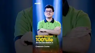 Meet Arnav Gautam JEE Main Topper | 100%ile in Session-1 | ALLEN