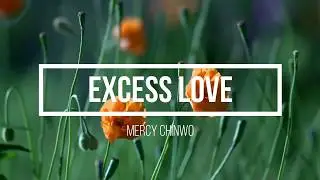 Mercy Chinwo - Excess Love || Bible Quotes || Lyrics