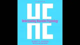 He: Understanding Masculine Psychology by Robert A. Johnson | Full Audiobook