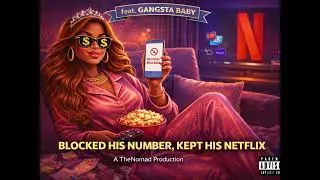 Blocked His Number, Kept His Netflix (Official Video) ft. Gangsta Baby | A TheNomad Production