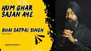 Hum Ghar Saajan Aye | Bhai satpal singh hazoori ragi bangla sahib
