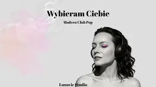 Wybieram Ciebie &ndash; Lunavie Studio | Modern Club Pop | Nowa polska piosenka