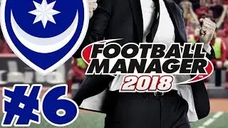 Football Manager 2018: Portsmouth! - Episode 6