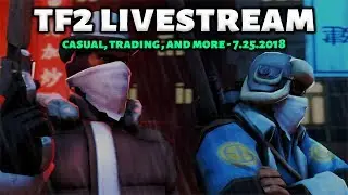 🔴 TF2 Chill Stream - Casual and Trading 7/25/2018