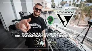 Sandar Sánchez ▽ Ibiza Global Radio 2024 ⎸ exclusive unreleased & released track DJ Set