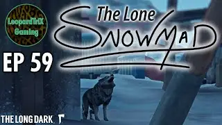 The Lone Snowmad | EP 59 | The Long Dark Custom