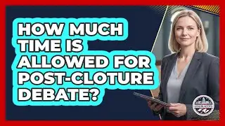 How Much Time Is Allowed For Post-Cloture Debate?