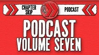 ChapterSkip Podcast Volume Seven - Rated P... For Pollen!