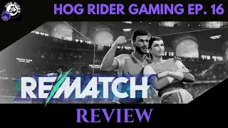 Rematch REVIEW -- HRG Episode 16