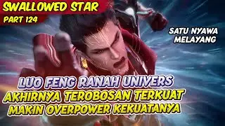 LUO FENG TEROBOSAN UNIVERS MAKIN OVERPOWER | SWALLOWED STAR | EPS 124