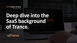 Deep dive into the SaaS background of Trance | Digital Nirvana