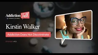 Addiction Talk (Episode 2) : Kirstin Walker of Sober Brown Girls