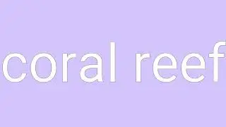 Coral Reef Definition & Meaning