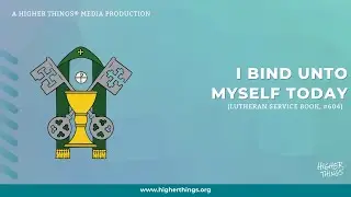 I Bind Unto Myself Today (LSB #604)- Forgiven 2021