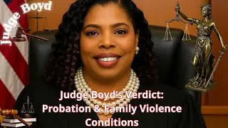 Judge Boyd&rsquo;s Courtroom: Deferred Adjudication & Family Violence Case Explained