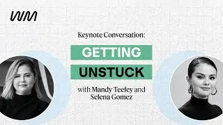 Keynote Conversation: Getting Unstuck with Selena Gomez