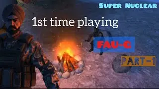 First Time Playing FAU-G || Gameplay-01 || Campaign Match || nCORE Games || Super Nuclear ||