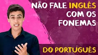 Não fale Inglês com os Fonemas do Português | Spoken English