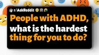 r/AskReddit | People with ADHD, what is the hardest thing for you to do?