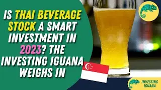 Is Thai Beverage Stock a Smart Investment in 2023?  |  🦖 #TheInvestingIguana EP23