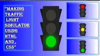 Making Awesome Traffic Light Simulator Using HTML and, CSS Only!