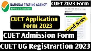 CUET form 2023! CUET UG Application form 2023! CUET entrance date 2023! CUET admission form 2023