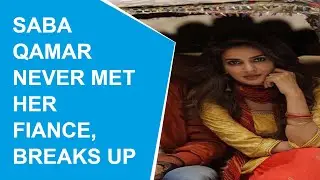 Irrfan Khan&rsquo;s actress Saba Qamar calls it quit with fianc&eacute; who she never met