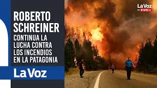 Roberto SCHREINER: Continúa la LUCHA contra los INCENDIOS en la PATAGONIA