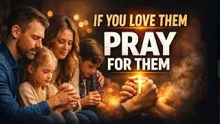Why You Must Pray for Your Family | A Powerful Christian Teaching on Faith, Protection & Legacy