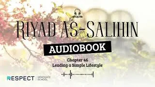 Riyad As-Salihin (Full Audiobook) &ndash; Ch. 46: Leading a Simple Lifestyle