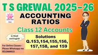 Q153,154,155,156,157,158 and 159| Accounting Ratios| TS Grewal 2025-26| Ch 4| Class 12| Accounts