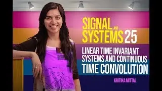 Signals and Systems 25 Linear Time invariant Systems and Continuous Time Convolution