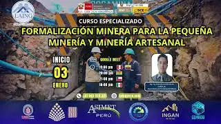 CURSO ESPECIALIZADO: FORMALIZACIÓN MINERA PARA LA PEQUEÑA MINERÍA Y MINERÍA ARTESANAL