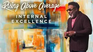 Rising Above Average: Internal Excellence - Pastor Steve O. Allen, Sr.