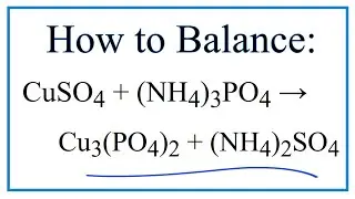 How to Balance CuSO4 + (NH4)3PO4 = Cu3(PO4)2 + (NH4)2SO4 (Copper (II) sulfate + Ammonium phosphate)