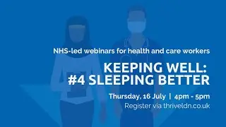 Keeping Well for Health and Care Workers - Webinar 4: Sleeping Better