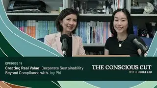 Creating Real Value: Corporate Sustainability Beyond Compliance w/ Joy Phi | Conscious Cut Ep. 15