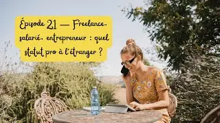 Episode 21 - Freelance, salari&eacute;, entrepreneur : quel statut pro pour son expatriation ?