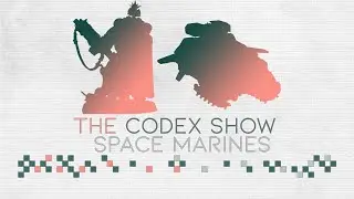 The Codex Show: Space Marines