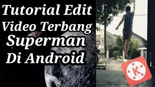 Cara edit video terbang superman di android - kinemaster tutorial