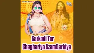 Sarkadi Tor Ghaghariya Azamgarhiya