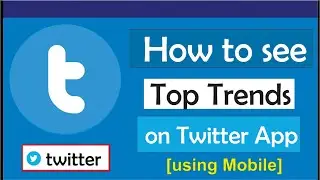 How to see top Trends on twitter App